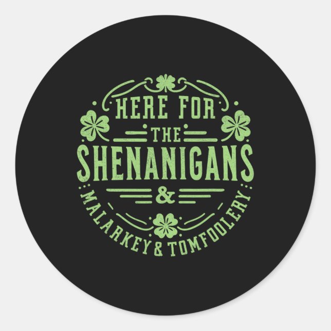 Here For The Shenanigans Malarkey And Tomfoolery S Classic Round Sticker (Front)