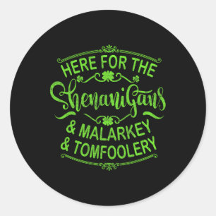 Here For The Shenanigans Malarkey And Tomfoolery S Classic Round Sticker