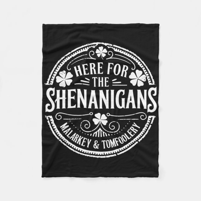 Here For The Shenanigans Malarkey And Tomfoolery S Fleece Blanket (Front)