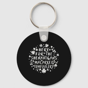 Here For The Shenanigans Malarkey And Tomfoolery S Key Ring