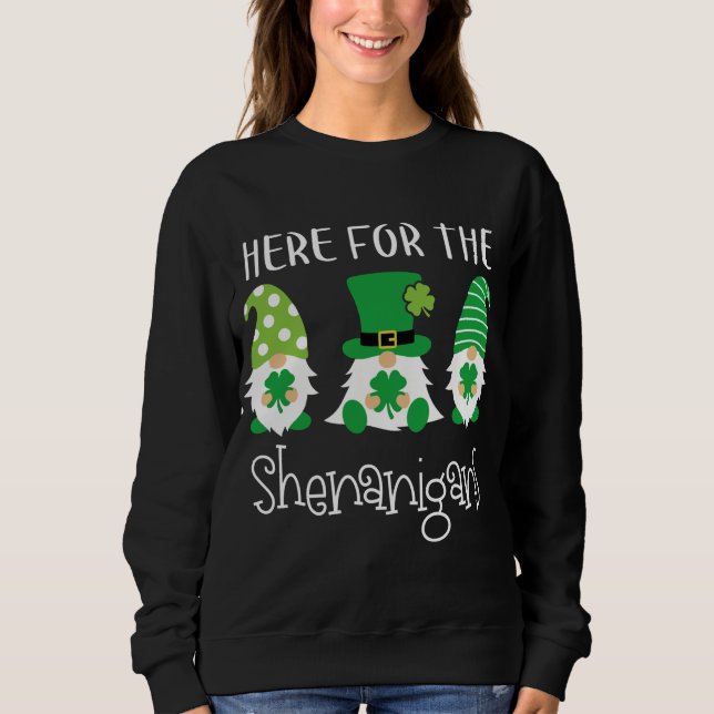 Here For The Shenanigans St Patrick's Day Gnome Sweatshirt (Front)