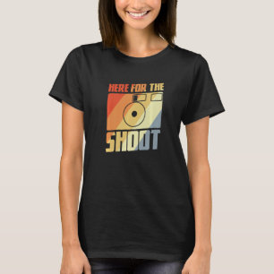 Here For The Shoot Photography Joke Camera Enthusi T-Shirt