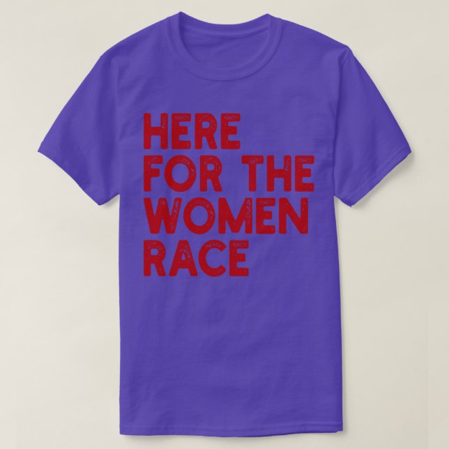 here for the women race 1 T-Shirt (Design Front)