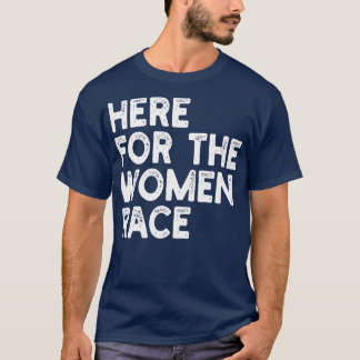 here for the women race T-Shirt