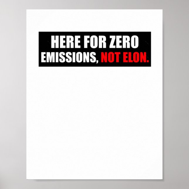 Here For Zero Emissions Not Elon Anti Elon Bumper  Poster (Front)