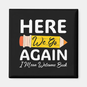 Here Go Mean Welcome Back to School Funny Teacher Magnet