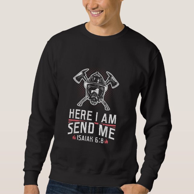 Here I Am Send Me Isaiah 68 Firefighter Sweatshirt (Front)