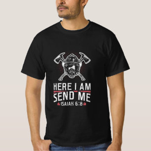 Here I Am Send Me Isaiah 68 Firefighter T-Shirt