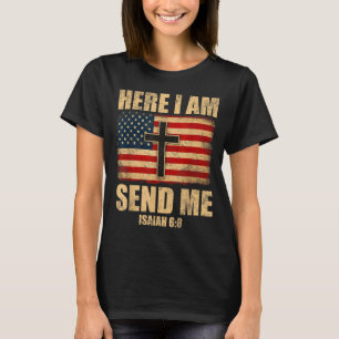 Here I Am Send Me Isaiah 6_8 American Flag Cross D T-Shirt