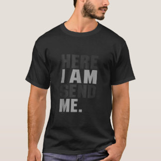 Here I am Send Me Isaiah 6 8 Christ Faith Love For T-Shirt