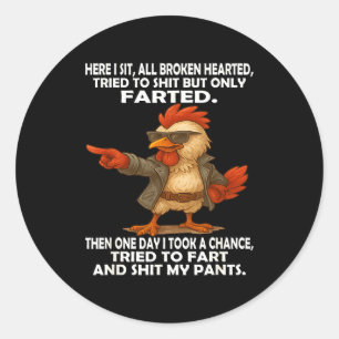 Here I Sit Broken Hearted Tried To But Only Farted Classic Round Sticker