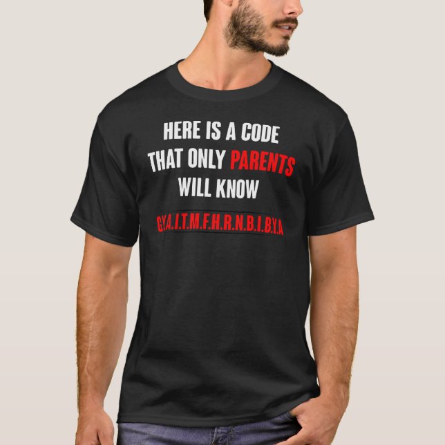  Here is A Code That Only Parents Will Know Funny  T-Shirt (Front)