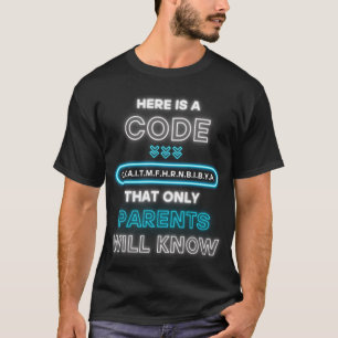 Here Is A Code That Only Parents Will Know T-Shirt