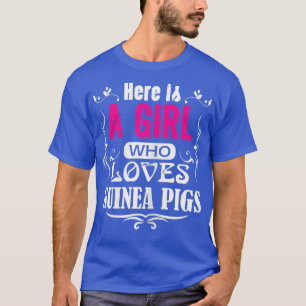 Here Is A Girl Who Loves Guinea Pigs Guinea Pig  T-Shirt