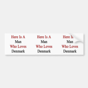 Here Is A Man Who Loves Denmark Bumper Sticker