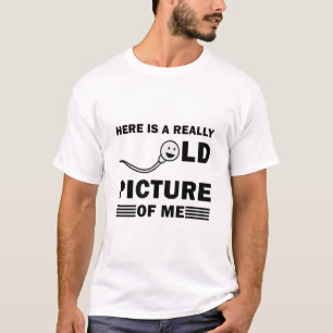 Here is a really old picture of me - Funny T-Shirt
