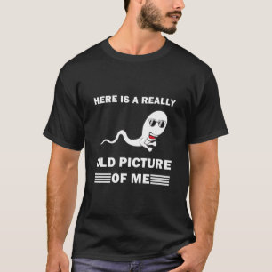 Here is a really old picture of me - Funny T-Shirt