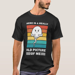 Here is a really old picture of me - Funny T-Shirt