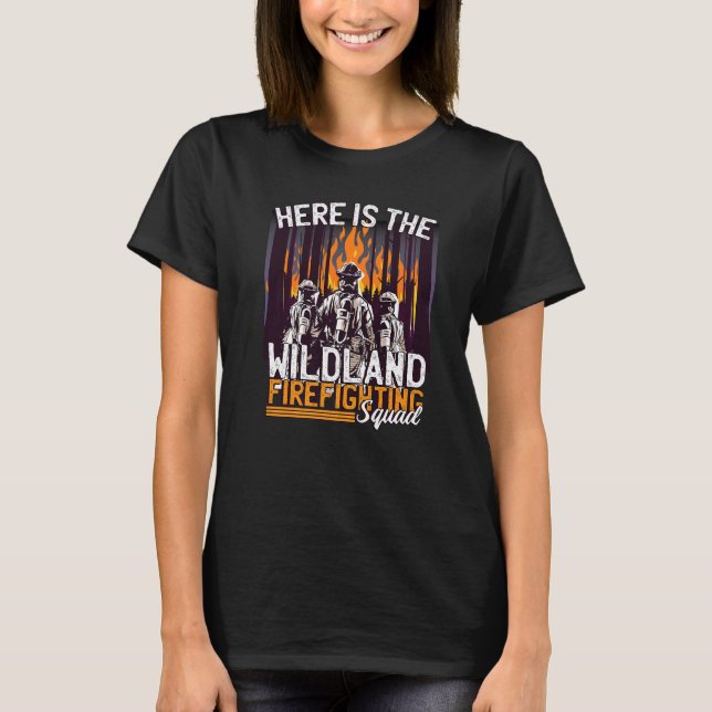 Here Is The Wildland Firefighting Squad   T-Shirt (Front)