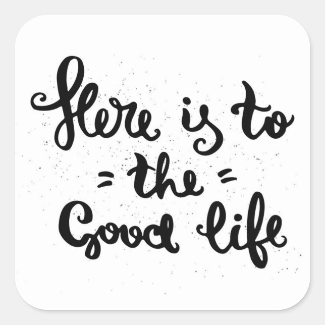 Here Is To The Good Life Square Sticker (Front)