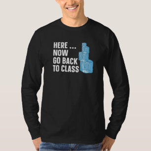 Here now go back to class for a School nurse T-Shirt