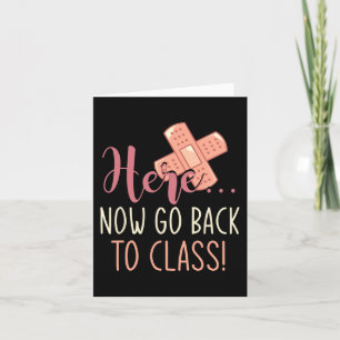 Here Now Go Back To Class Nursing Fun School Nurse Card