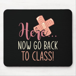 Here Now Go Back To Class Nursing Fun School Nurse Mouse Pad