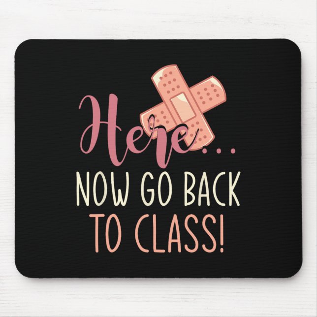 Here Now Go Back To Class Nursing Fun School Nurse Mouse Pad (Front)