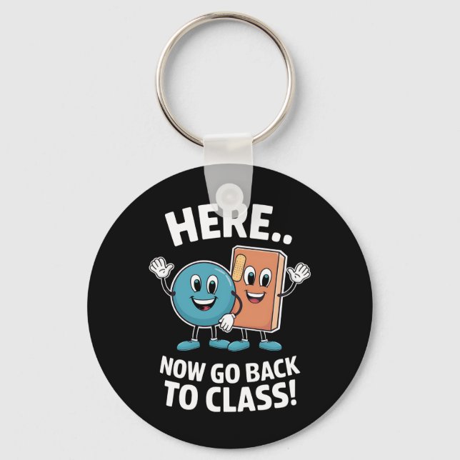 Here Now Go Back To Class School Nurse Medical Pro Key Ring (Front)