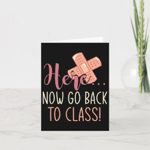 Here Now Go Byck To Cl Nursing Fun School Nurse Card