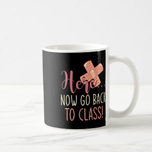 Here Now Go Byck To Cl Nursing Fun School Nurse Coffee Mug