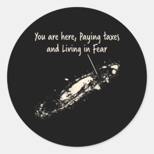Here Paying Taxes And Living In Fear Milky Way Classic Round Sticker
