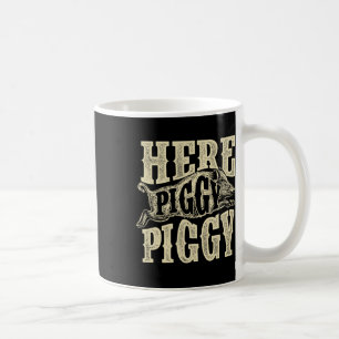 Here Piggy Piggy - Boar Hunting Wild Hog Hunter  Coffee Mug