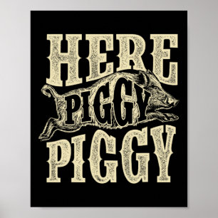 Here Piggy Piggy - Boar Hunting Wild Hog Hunter Poster