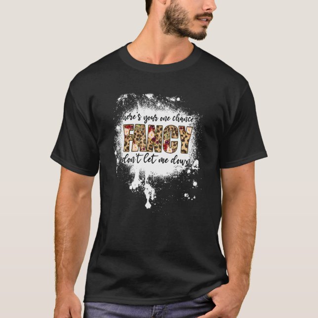 Here S Your One Chance Fancy T-Shirt (Front)