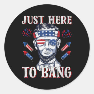 Here To Bang Abraham Lincoln 4th Of July Fireworks Classic Round Sticker