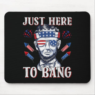 Here To Bang Abraham Lincoln 4th Of July Fireworks Mouse Pad