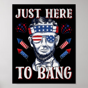 Here To Bang Abraham Lincoln 4th Of July Fireworks Poster
