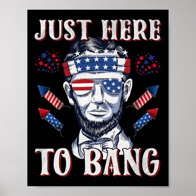 Here To Bang Abraham Lincoln 4th Of July Fireworks Poster (Front)