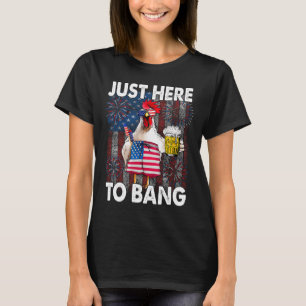 Here To Bang Chicken 4th Of July Us Flag Firecrack T-Shirt