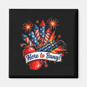 Here to bang firecracker funny 4th of july humorHe Magnet