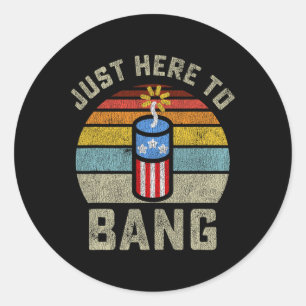 Here To Bang Funny 4th Of July Fourth Of July Men Classic Round Sticker
