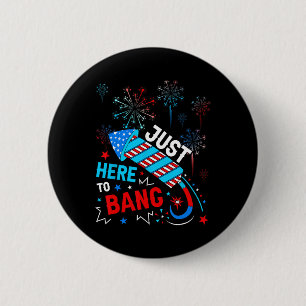 Here To Bang Funny 4th Of July Independence Day 6 Cm Round Badge