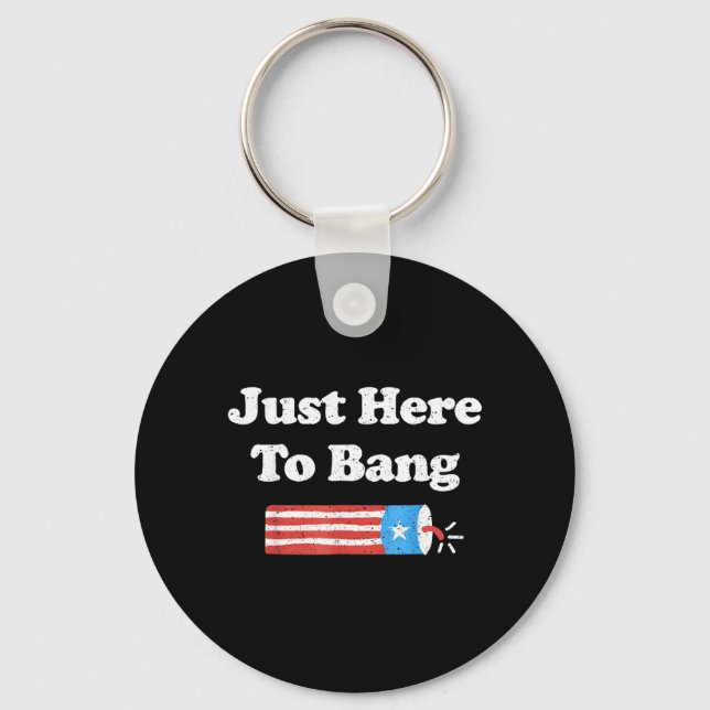 Here To Bang Funny 4th Of July Independence Day Key Ring (Front)
