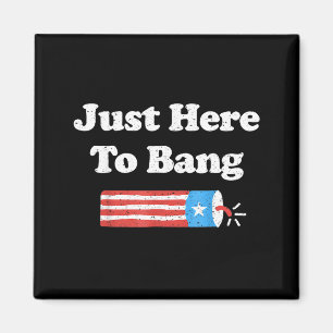 Here To Bang Funny 4th Of July Independence Day Magnet