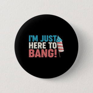 Here To Bang Shirt 4th Of July Firework Patriotic 6 Cm Round Badge