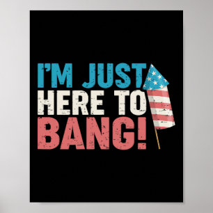 Here To Bang Shirt 4th Of July Firework Patriotic  Poster