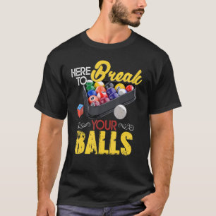 Here To Break Your Balls Billiard Player Snooker P T-Shirt
