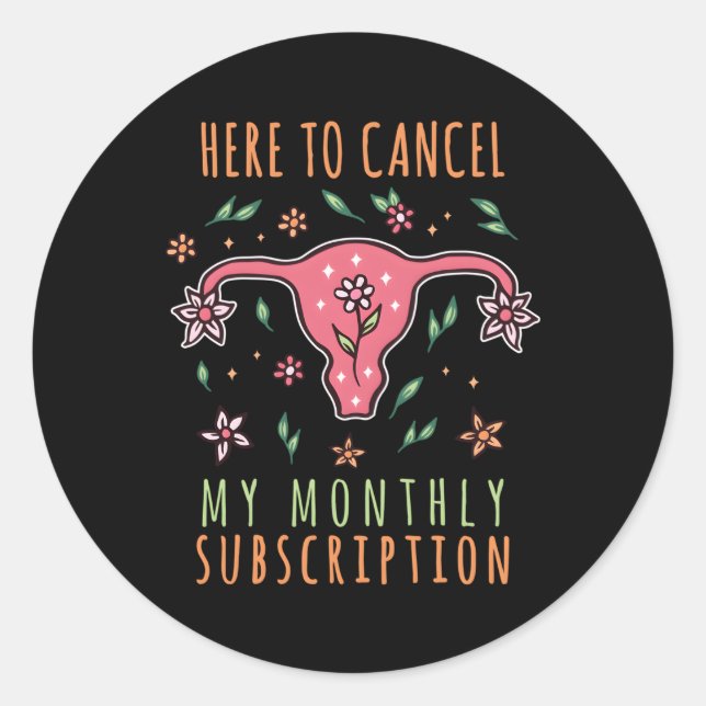 Here To Cancel My Monthly Subscription I Hysterect Classic Round Sticker (Front)