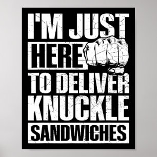 Here To Deliver Knuckle Sandwiches  Poster